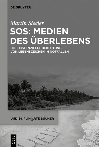 SOS: Medien des Überlebens: Die existenzielle Bedeutung von Lebenszeichen in Notfällen: 9 (Undisziplinierte Bücher, 9