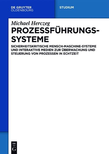 Prozessführungssysteme: Sicherheitskritische Mensch-Maschine-Systeme und interaktive Medien zur Überwachung und Steuerung von Prozessen in Echtzeit (German Edition