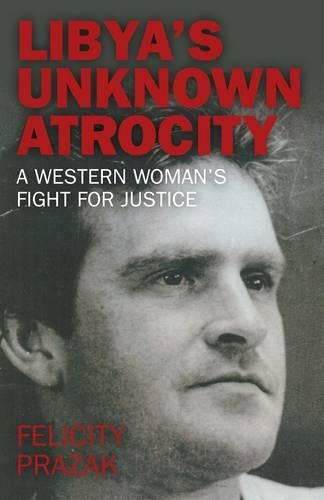 Libya`s Unknown Atrocity – A western woman`s fight for justice