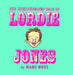 The Unexpurgated Tale Of Lordie Jones