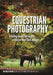 Equestrian Photography: Creating Beautiful Images and Their Humans