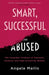 Smart, Successful, and Abused