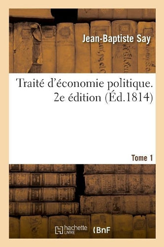 Traité d'Économie Politique. 2e Édition. Tome 1