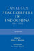 Canadian Peacekeepers in Indochina 1954-1973