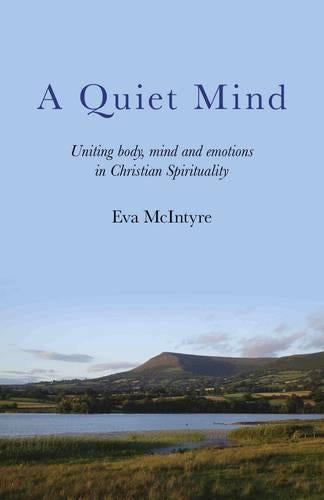 Quiet Mind, A – Uniting body, mind and emotions in Christian Spirituality