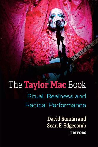 The Taylor Mac Book: Ritual, Realness and Radical Performance (Triangulations: Lesbian/Gay/Queer Theater/Drama/Performance