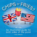 Chips or Fries?: An illustrated guide for both sides of the pond (UK - USA