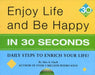 Enjoy Life & Be Happy In 30 Seconds