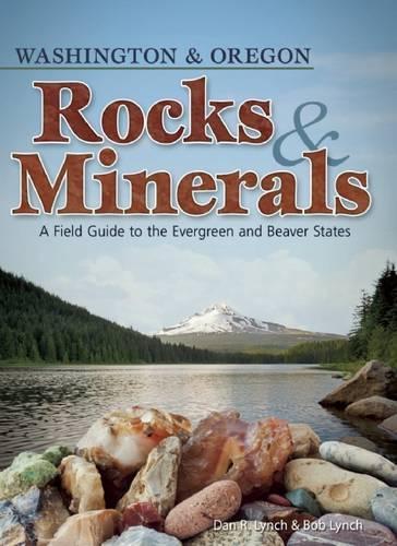 Rocks & Minerals of Washington and Oregon: A Field Guide to the Evergreen and Beaver States (Rocks & Minerals Identification Guides