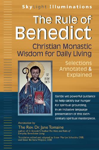 The Rule of Benedict: Christian Monastic Wisdom for Daily Living--Selections Annotated & Explained (SkyLight Illuminations