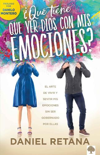 ¿Qué tiene que ver Dios con mis emociones?: El arte de vivir y sentir mis emociones sin ser gobernado por ellas