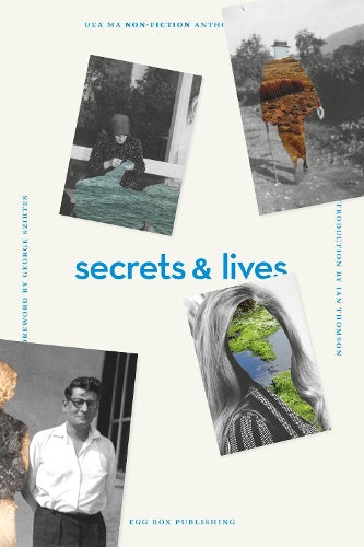 Secrets & Lies 2020: UEA Creative Writing Anthology Non-Fiction (Secrets & Lives: UEA Creative Writing Anthology Non-Fiction