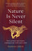 Nature Is Never Silent