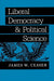 Liberal Democracy and Political Science (The Johns Hopkins Series in Constitutional Thought