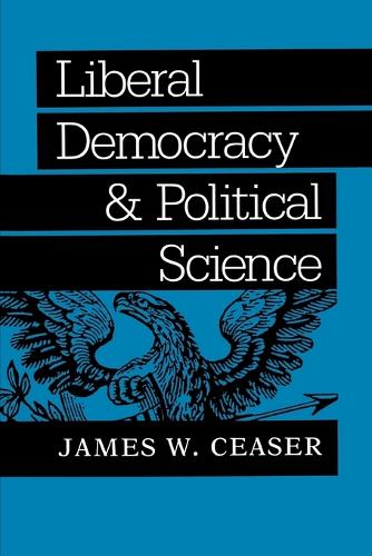 Liberal Democracy and Political Science (The Johns Hopkins Series in Constitutional Thought