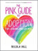 The Pink Guide to Adoption and Fostering for Lesbian and Gay Men