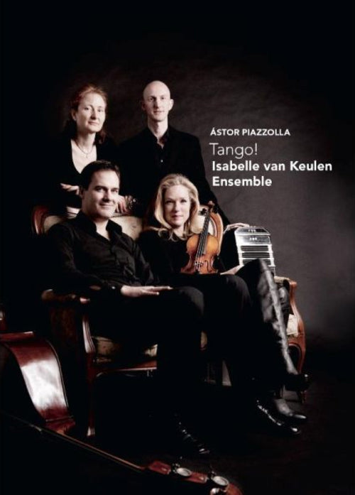 Isabelle Van Keulen Ensemble: Piazzola - Tango!