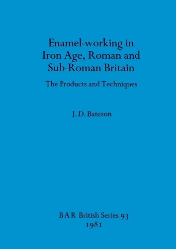 Enamel Working in Iron Age Roman and Sub-Roman Britain