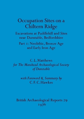 Occupation Sites on a Chiltern Ridge: Excavations at Puddlehill and Sites Near Dunstable, Bedfordshire. Pt. I Neolithic Bronze Age and Early Iron Age ... Archaeological Reports British Series