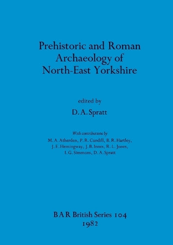 Prehistoric and Roman Archaeology of North-east Yorkshire