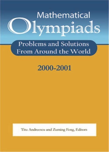 Mathematical Olympiads 2000–2001: Problems and Solutions from Around the World (MAA Problem Book Series