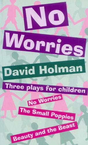 No Worries: Three Plays for Children: No Worries; The Small Poppies; and Beauty and the Beast (Teenage S
