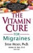 The Vitamin Cure for Migraines