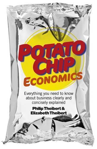 Potato Chip Economics – Everything you need to know about business clearly and concisely explained