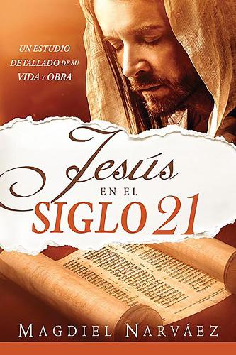 Jesús en el siglo 21. Un estudio detallado de su vida y obra / Jesus in the 21st Century