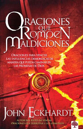 Oraciones que rompen maldiciones / Prayers That Break Curses: Prayers for Breaking Demonic Influences so You Can Walk in God's Promises