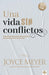 Una vida sin conflictos: Cómo establecer relaciones saludables de por vida / Con flict Free Living: How to Build Healthy Relationships for Life