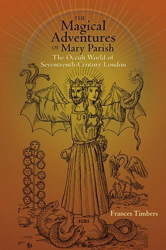Magical Adventures of Mary Parish: The Occult World of Seventeenth-Century London: 16 (Early Modern Studies