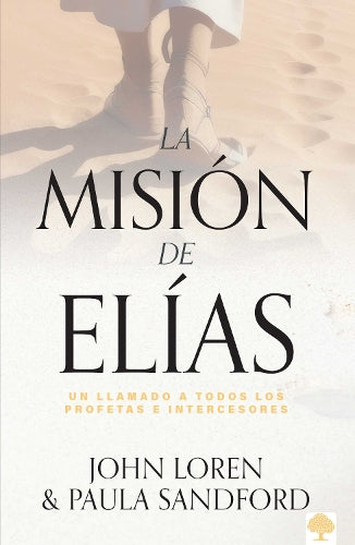 La misión de Elías: Un llamado a todos los profetas e intercesores / Elijah Amon g Us
