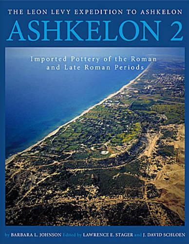 Ashkelon 2: Imported Pottery of the Roman and Late Roman Periods (Final Reports of The Leon Levy Expedition to Ashkelon