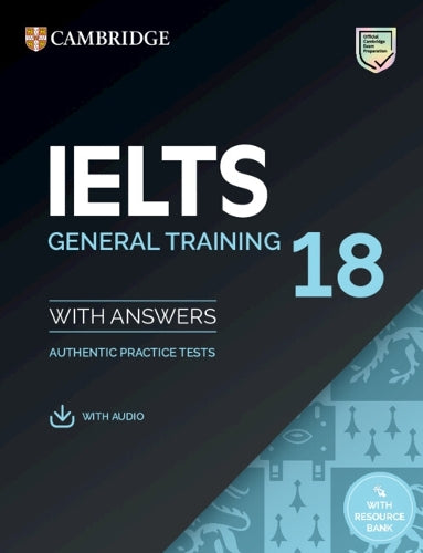 IELTS 18 General Training Student's Book with Answers with Audio with Resource Bank: Authentic Practice Tests (IELTS Practice Tests