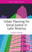 Urban Planning for Social Justice in Latin America