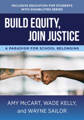 Build Equity, Join Justice: A Paradigm for School Belonging (The Norton Series on Inclusive Education for Students with Disabilities
