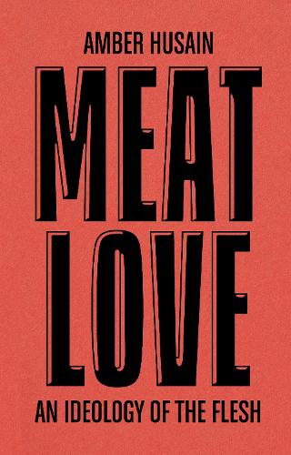 Meat Love: An Ideology of the Flesh