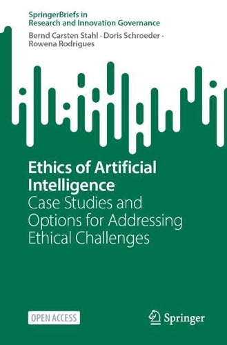Ethics of Artificial Intelligence: Case Studies and Options for Addressing Ethical Challenges (SpringerBriefs in Research and Innovation Governance