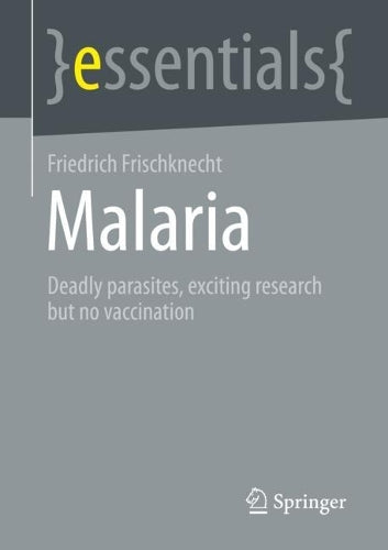 Malaria: Deadly parasites, exciting research and no vaccination (essentials