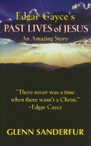 Edgar Cayce's Past Lives of Jesus
