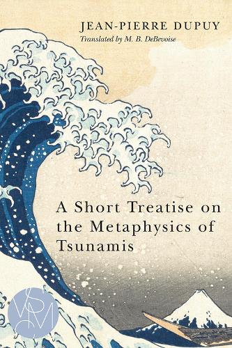 A Short Treatise on the Metaphysics of Tsunamis (Studies in Violence, Mimesis, and Culture