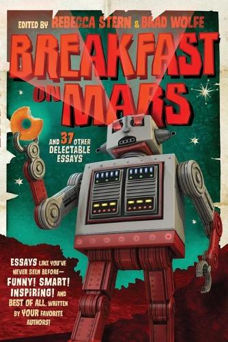 Breakfast on Mars and 37 Other Delectable Essays