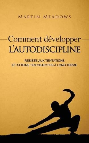 Comment développer l'autodiscipline