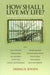 How Shall I Live my Life
