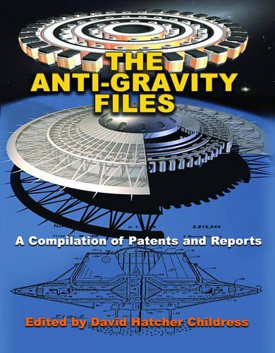 The Anti-Gravity Files: A Compilation of Patents and Reports (Lost Science