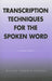 Transcription Techniques for the Spoken Word