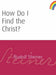 How Do I Find the Christ?