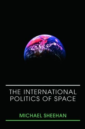 The International Politics of Space (Space Power and Politics