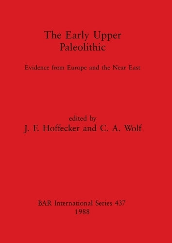 The Early Upper Paleolithic: Evidence from Europe and the Near East (437) (British Archaeological Reports International Series